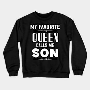 My favorite queen calls me son Crewneck Sweatshirt